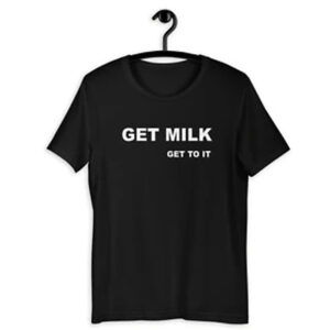 Get Milk Get To it T-Shirt